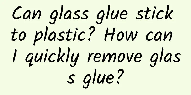 Can glass glue stick to plastic? How can I quickly remove glass glue?