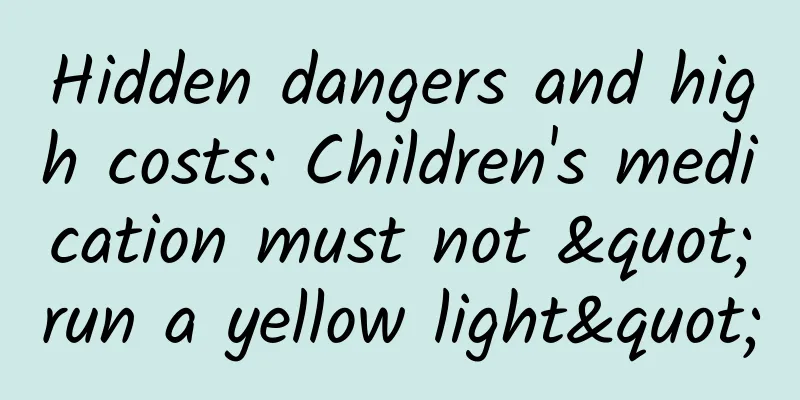 Hidden dangers and high costs: Children's medication must not "run a yellow light"