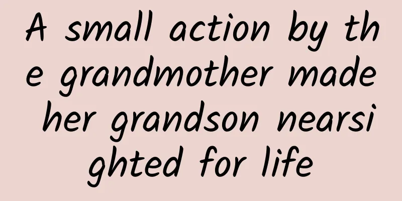 A small action by the grandmother made her grandson nearsighted for life