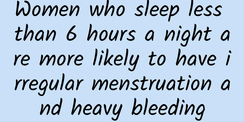 Women who sleep less than 6 hours a night are more likely to have irregular menstruation and heavy bleeding