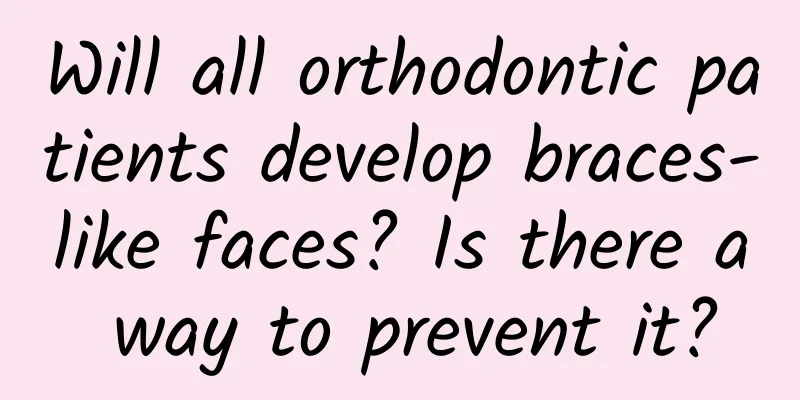 Will all orthodontic patients develop braces-like faces? Is there a way to prevent it?