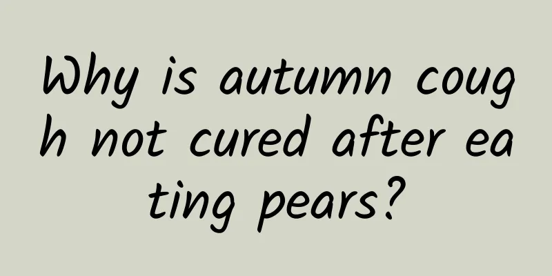 Why is autumn cough not cured after eating pears?