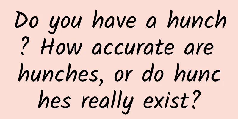 Do you have a hunch? How accurate are hunches, or do hunches really exist?