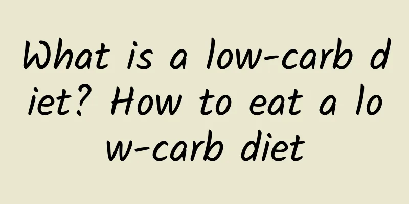 What is a low-carb diet? How to eat a low-carb diet