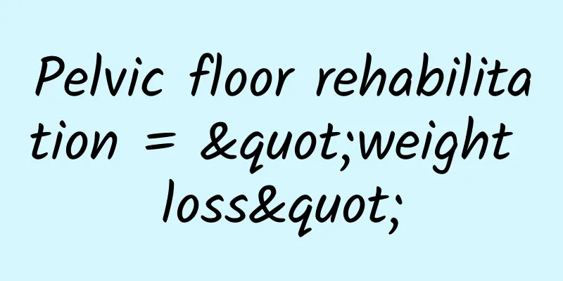 Pelvic floor rehabilitation = "weight loss"