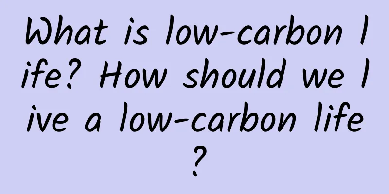 What is low-carbon life? How should we live a low-carbon life?