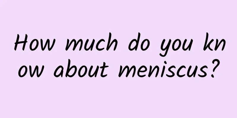 How much do you know about meniscus?
