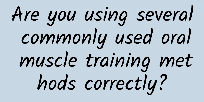Are you using several commonly used oral muscle training methods correctly?