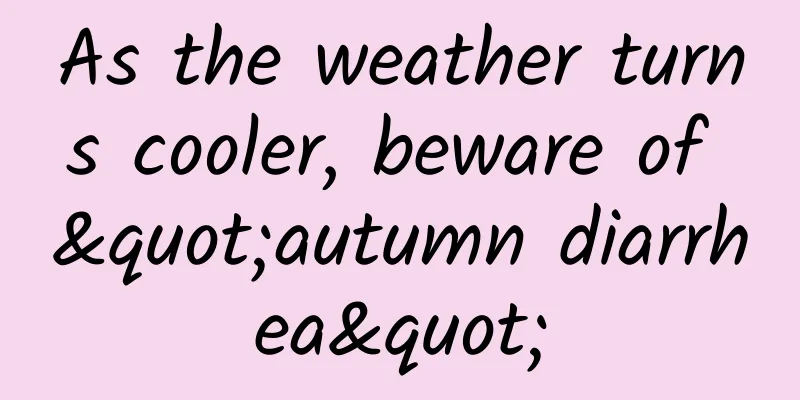 As the weather turns cooler, beware of "autumn diarrhea"