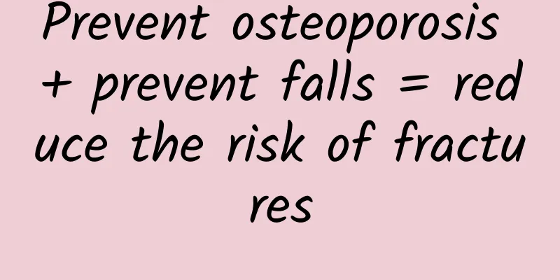 Prevent osteoporosis + prevent falls = reduce the risk of fractures