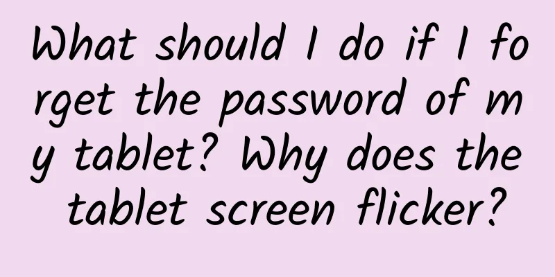 What should I do if I forget the password of my tablet? Why does the tablet screen flicker?