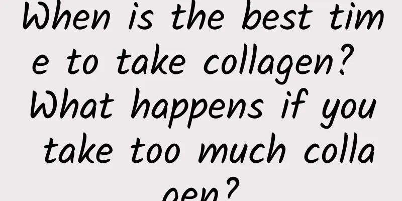 When is the best time to take collagen? What happens if you take too much collagen?