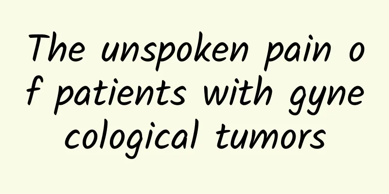 The unspoken pain of patients with gynecological tumors