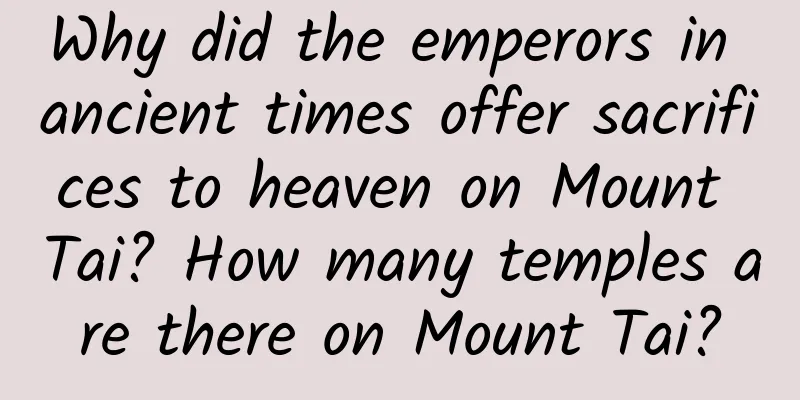 Why did the emperors in ancient times offer sacrifices to heaven on Mount Tai? How many temples are there on Mount Tai?