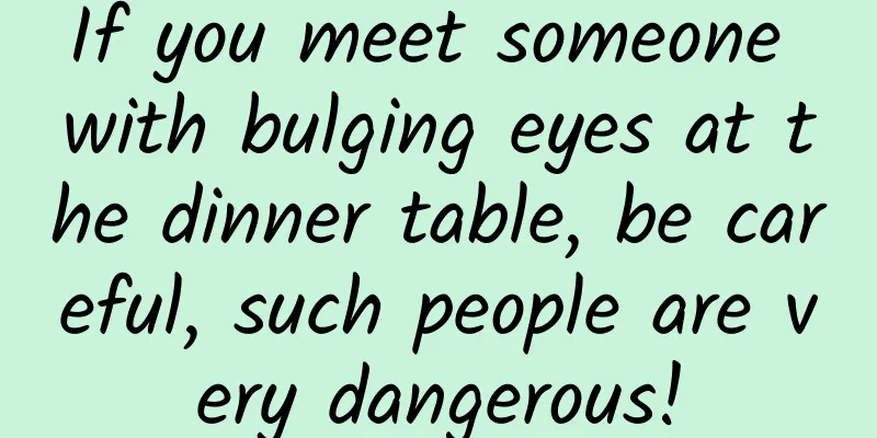If you meet someone with bulging eyes at the dinner table, be careful, such people are very dangerous!