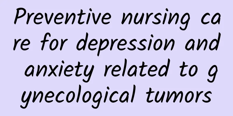 Preventive nursing care for depression and anxiety related to gynecological tumors