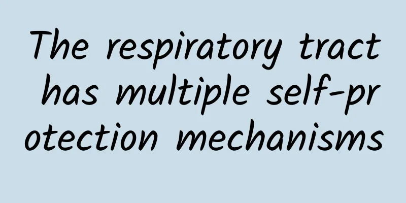 The respiratory tract has multiple self-protection mechanisms