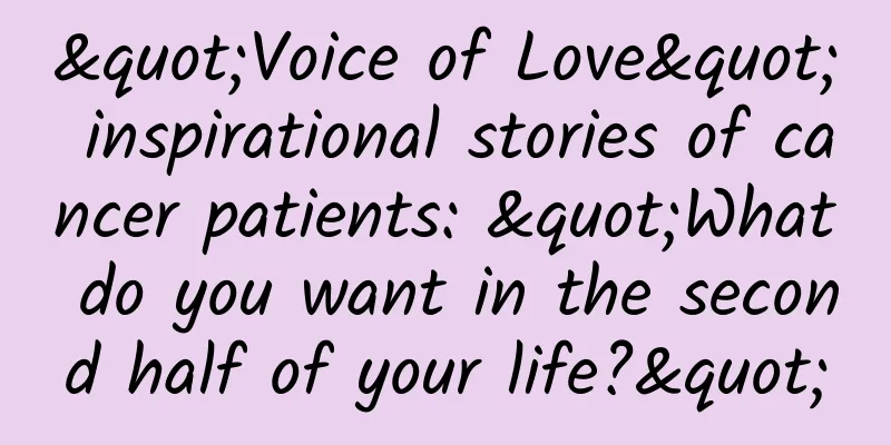 "Voice of Love" inspirational stories of cancer patients: "What do you want in the second half of your life?"