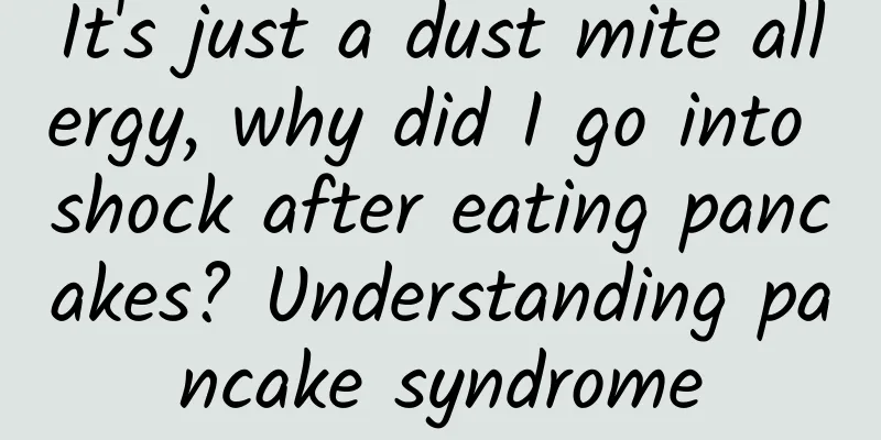It's just a dust mite allergy, why did I go into shock after eating pancakes? Understanding pancake syndrome