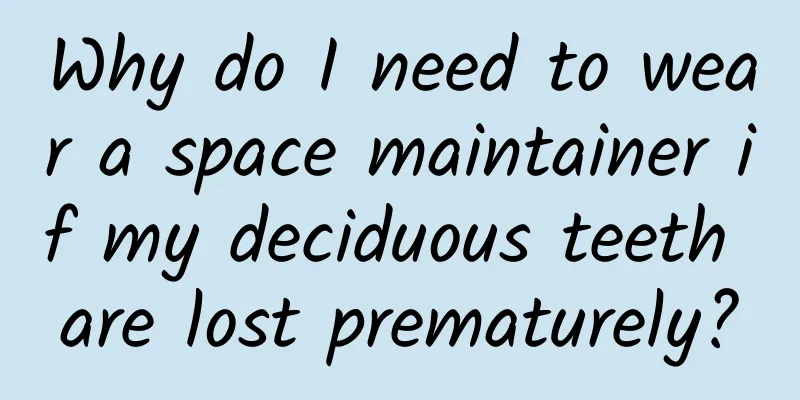 Why do I need to wear a space maintainer if my deciduous teeth are lost prematurely?