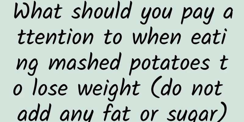 What should you pay attention to when eating mashed potatoes to lose weight (do not add any fat or sugar)