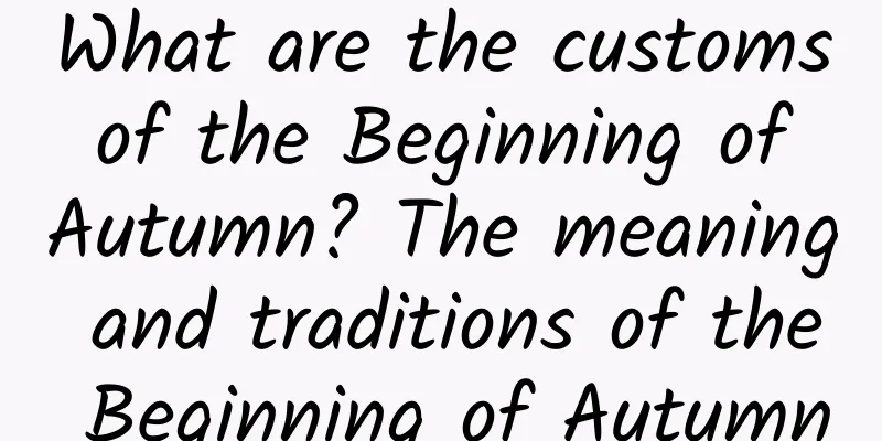 What are the customs of the Beginning of Autumn? The meaning and traditions of the Beginning of Autumn