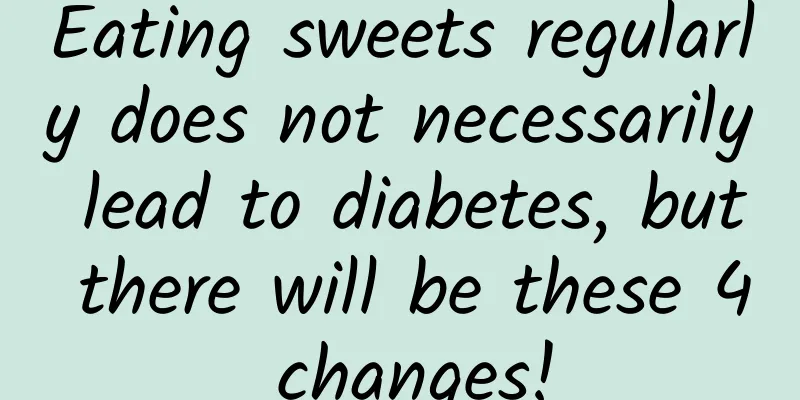 Eating sweets regularly does not necessarily lead to diabetes, but there will be these 4 changes!