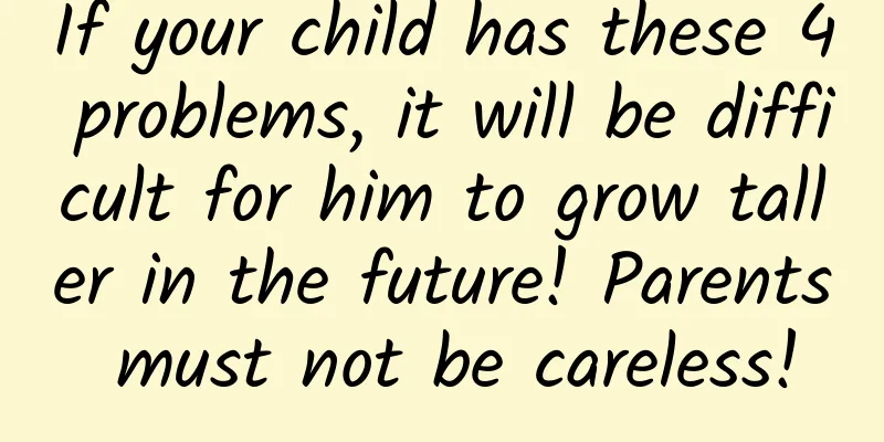 If your child has these 4 problems, it will be difficult for him to grow taller in the future! Parents must not be careless!