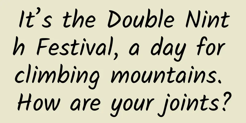 It’s the Double Ninth Festival, a day for climbing mountains. How are your joints?