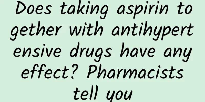Does taking aspirin together with antihypertensive drugs have any effect? ​​Pharmacists tell you