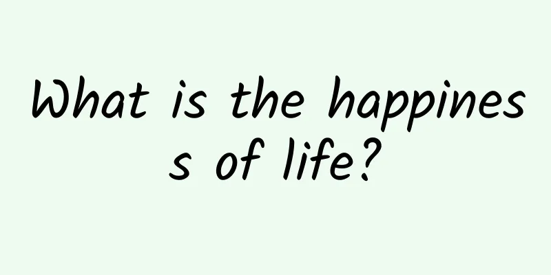 What is the happiness of life?