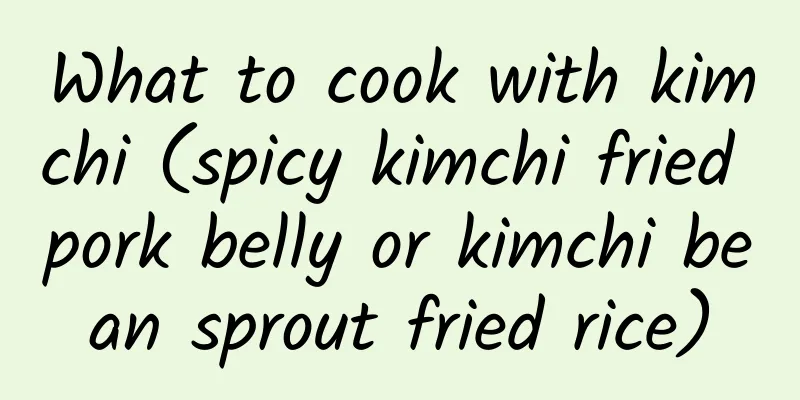 What to cook with kimchi (spicy kimchi fried pork belly or kimchi bean sprout fried rice)