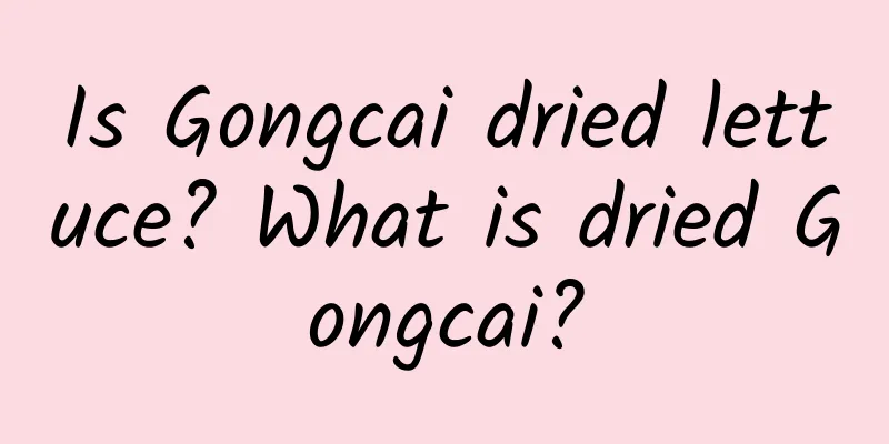 Is Gongcai dried lettuce? What is dried Gongcai?