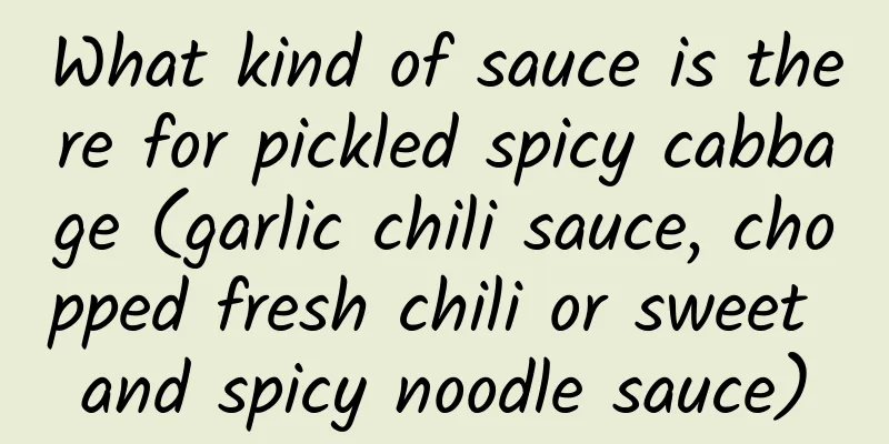 What kind of sauce is there for pickled spicy cabbage (garlic chili sauce, chopped fresh chili or sweet and spicy noodle sauce)
