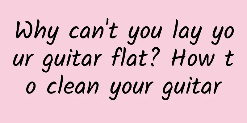 Why can't you lay your guitar flat? How to clean your guitar