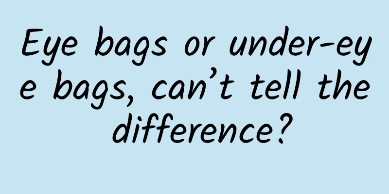 Eye bags or under-eye bags, can’t tell the difference?