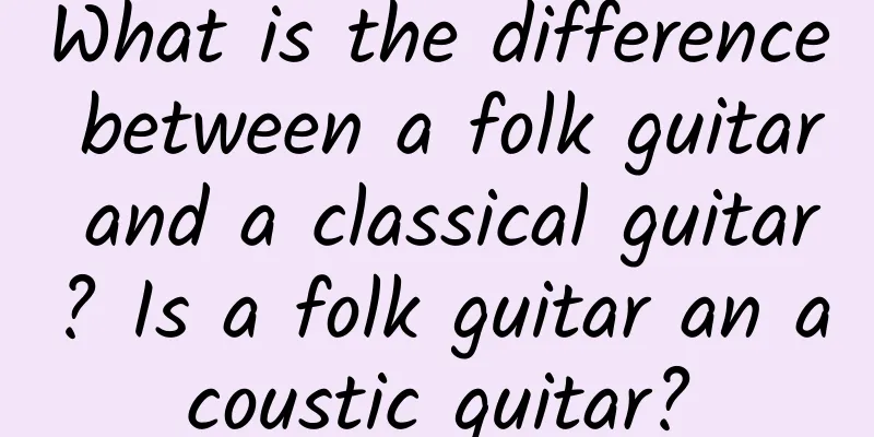What is the difference between a folk guitar and a classical guitar? Is a folk guitar an acoustic guitar?
