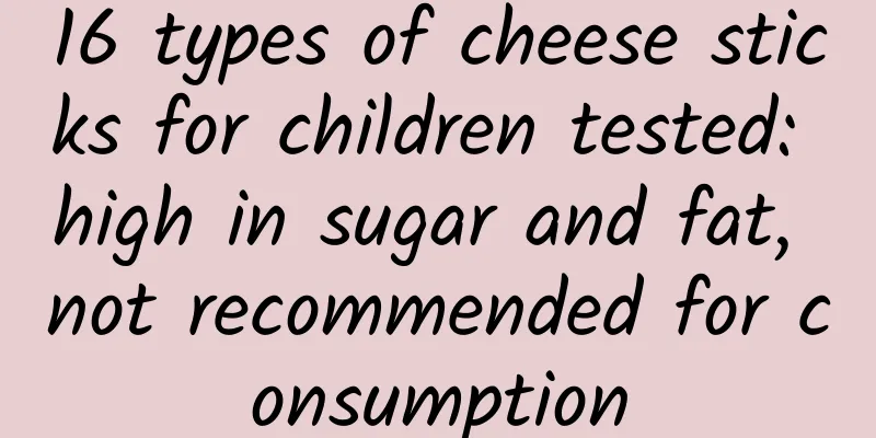 16 types of cheese sticks for children tested: high in sugar and fat, not recommended for consumption