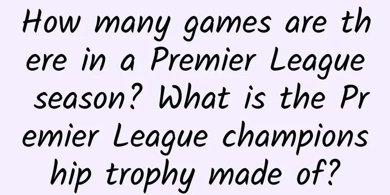 How many games are there in a Premier League season? What is the Premier League championship trophy made of?