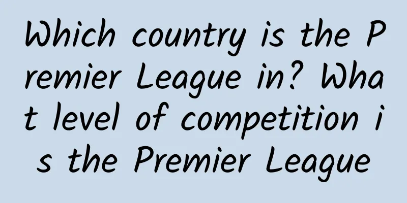 Which country is the Premier League in? What level of competition is the Premier League