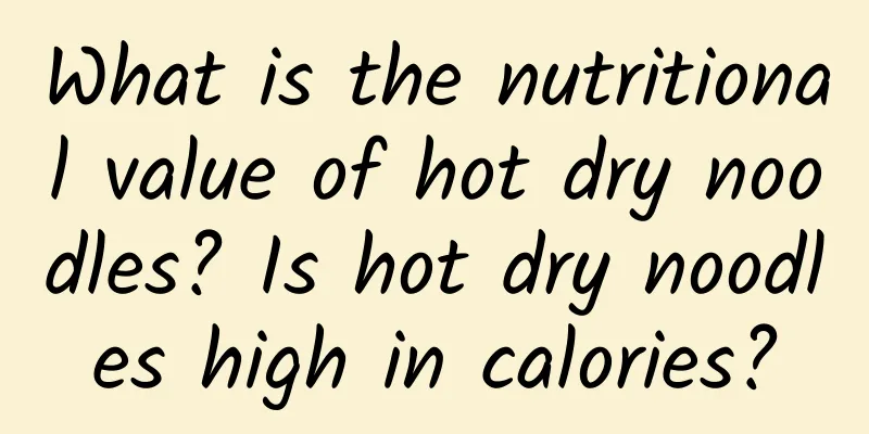 What is the nutritional value of hot dry noodles? Is hot dry noodles high in calories?