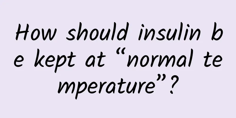 How should insulin be kept at “normal temperature”?