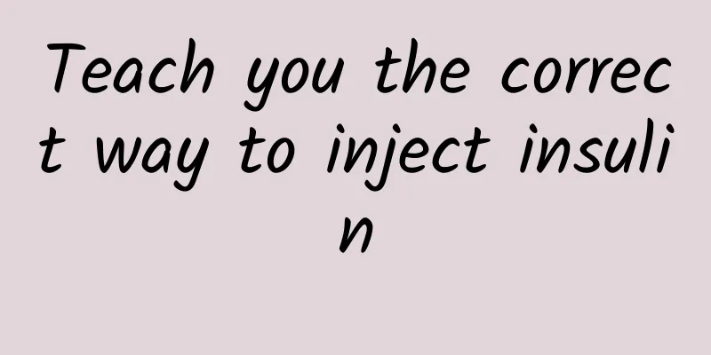 Teach you the correct way to inject insulin