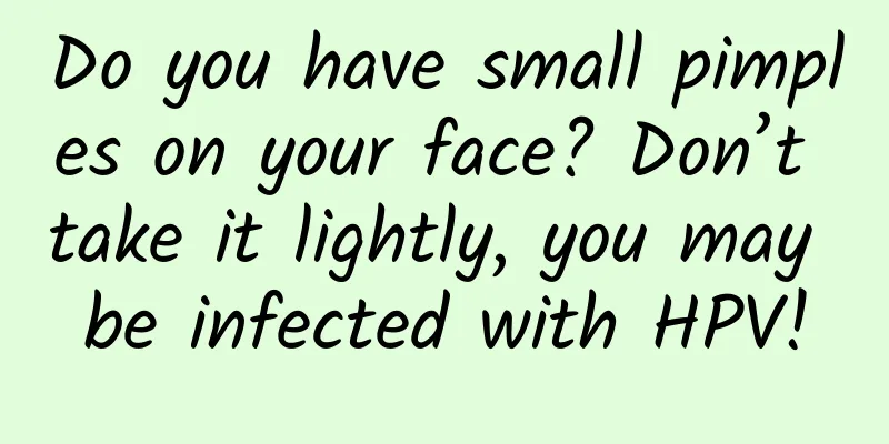 Do you have small pimples on your face? Don’t take it lightly, you may be infected with HPV!