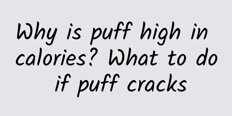 Why is puff high in calories? What to do if puff cracks