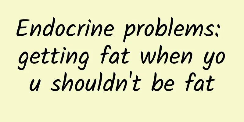 Endocrine problems: getting fat when you shouldn't be fat