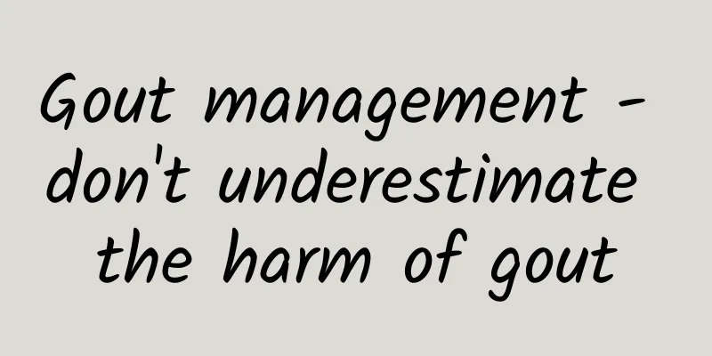 Gout management - don't underestimate the harm of gout