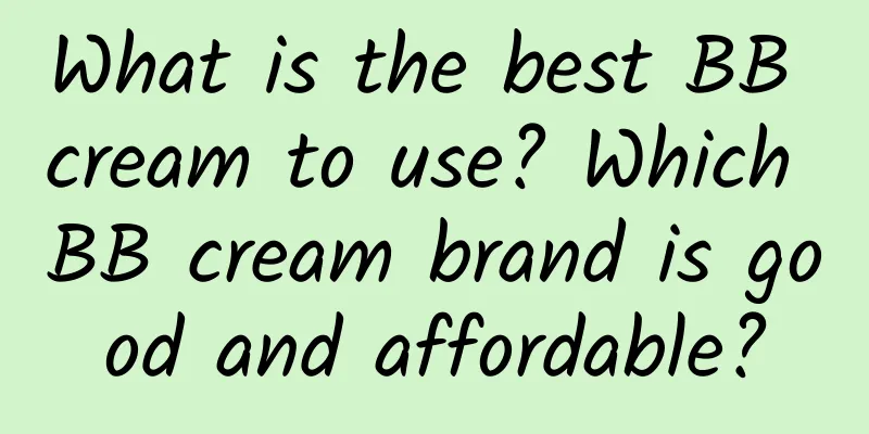 What is the best BB cream to use? Which BB cream brand is good and affordable?