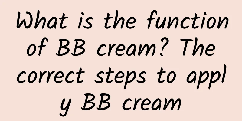 What is the function of BB cream? The correct steps to apply BB cream