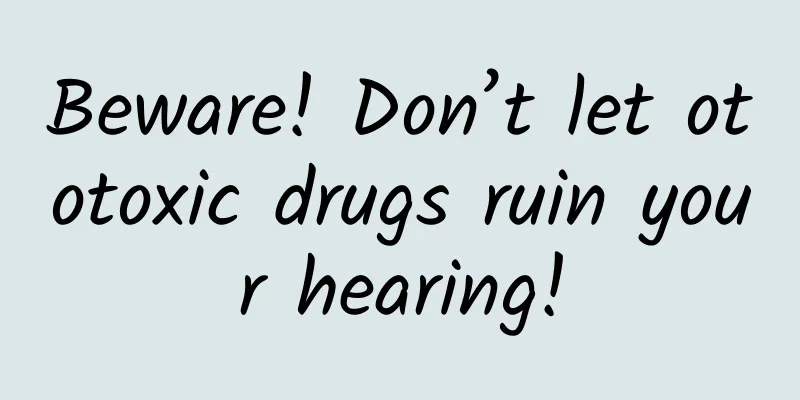 Beware! Don’t let ototoxic drugs ruin your hearing!